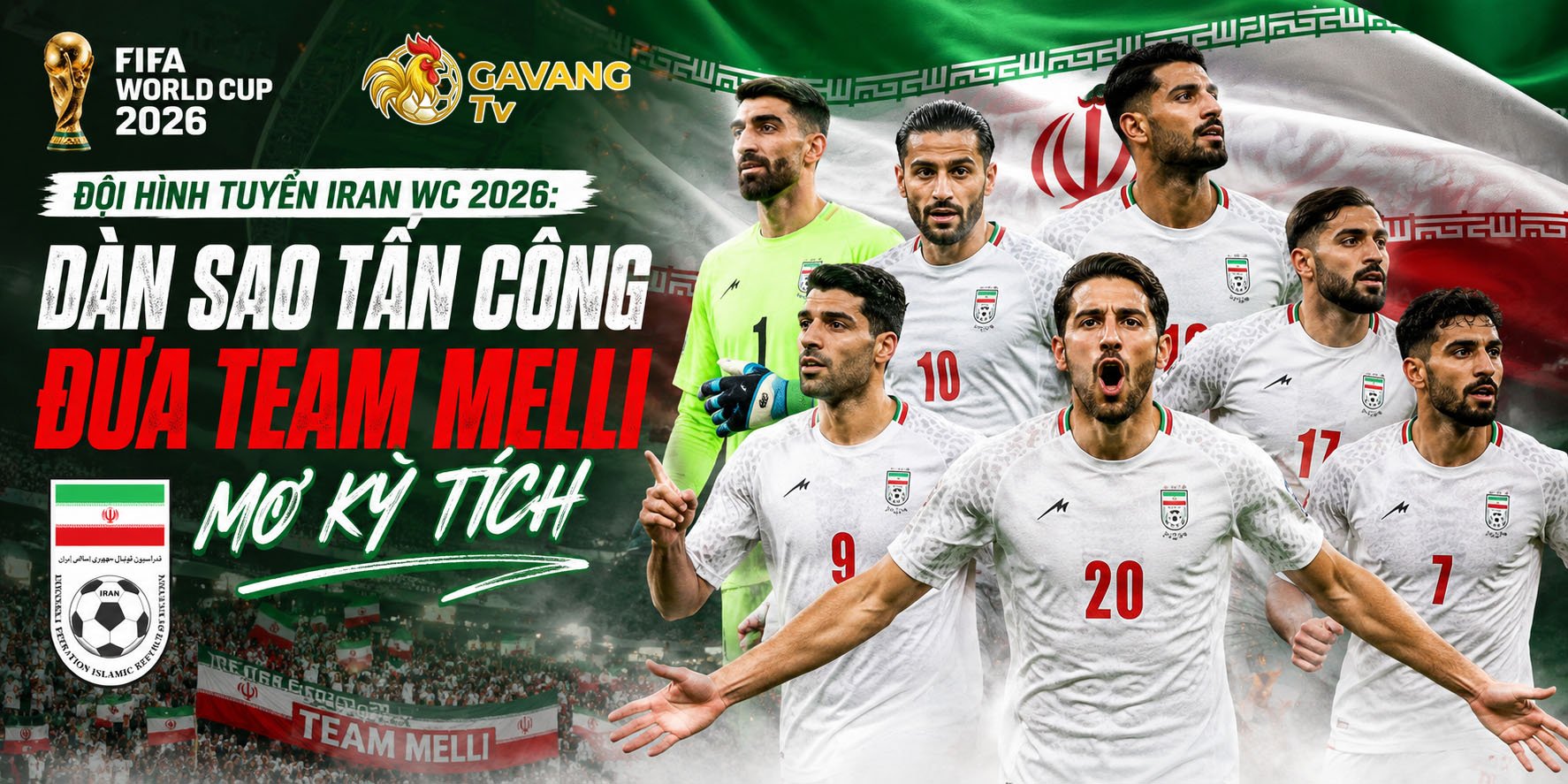 Đội hình tuyển Iran WC 2026: Dàn sao tấn công đưa Team Melli mơ kỳ tích