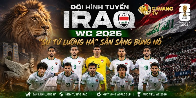 Đội hình tuyển Iraq WC 2026: “Sư tử Lưỡng Hà” sẵn sàng bùng nổ