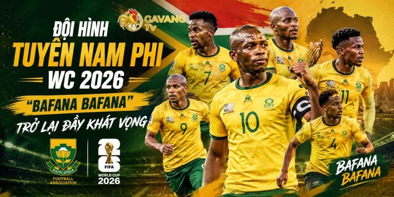 Đội hình tuyển Nam Phi WC 2026: “Bafana Bafana” trở lại đầy khát vọng