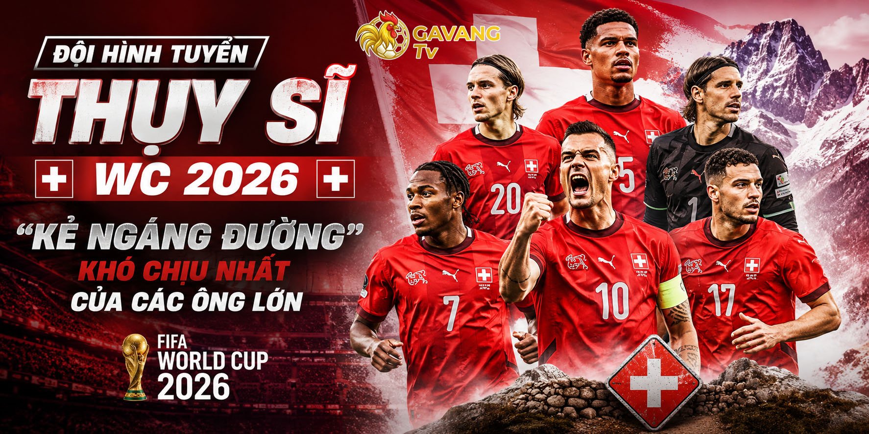Đội hình tuyển Thụy Sĩ WC 2026: “Kẻ ngáng đường” khó chịu nhất của các ông lớn