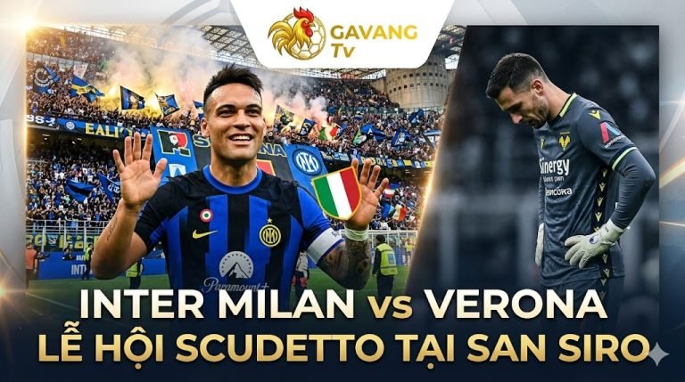 Nhận định Inter Milan vs Verona: Lautaro Martinez ăn mừng chức vô địch Scudetto tại sân San Siro cùng Gavang TV