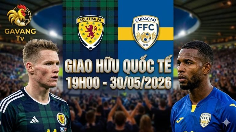 Nhận định và soi kèo trận đấu giao hữu quốc tế giữa Scotland và Curacao lúc 19h00 ngày 30/05/2026 trực tiếp trên Gavang TV.