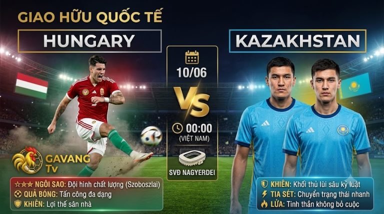 Ảnh bìa nhận định trận đấu giao hữu quốc tế giữa Hungary vs Kazakhstan ngày 10/06/2026, thông tin tổng quan và dự đoán từ Gavang TV.