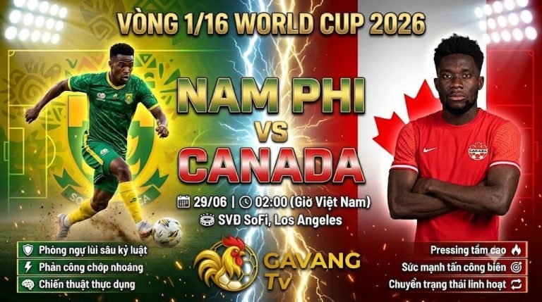 Nhận định bóng đá Nam Phi vs Canada vòng 1/16 World Cup 2026. Xem trực tiếp trận đấu tốc độ cao và cập nhật tỷ lệ kèo chuẩn xác tại Gavang TV.