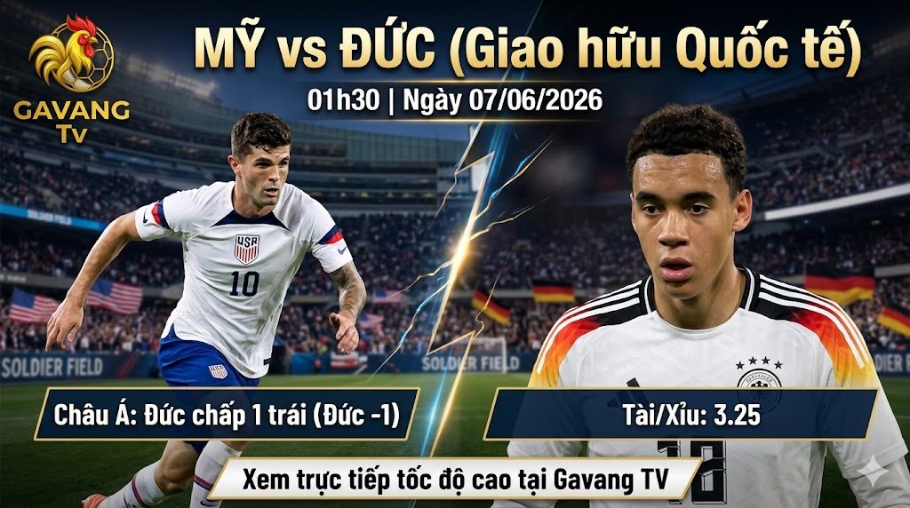 Nhận định soi kèo trận Mỹ vs Đức lúc 01h30 ngày 7/6/2026, cập nhật tỷ lệ kèo và link xem trực tiếp bóng đá tại Gavang TV.