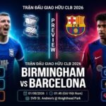 Ảnh bìa nhận định trận đấu Birmingham vs Barcelona, giao hữu CLB lúc 01h45 ngày 01/08/2026, so sánh điểm mạnh giữa hai đội bóng.
