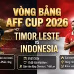 Ảnh bìa nhận định trận đấu Timor Leste vs Indonesia tại vòng bảng AFF Cup 2026 với thông tin điểm nhấn chiến thuật hai đội.