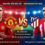 Nhận định bóng đá trận Man United vs Atletico Madrid tại Snapdragon Cup 2026 cùng chuyên gia Gavang TV.