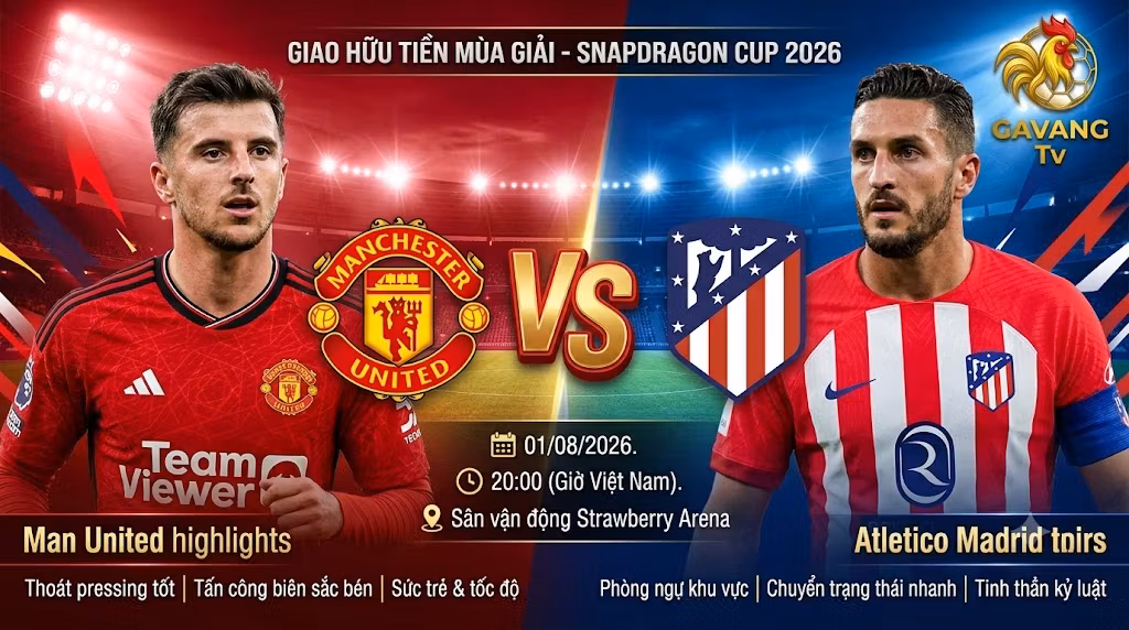 Nhận định bóng đá trận Man United vs Atletico Madrid tại Snapdragon Cup 2026 cùng chuyên gia Gavang TV.